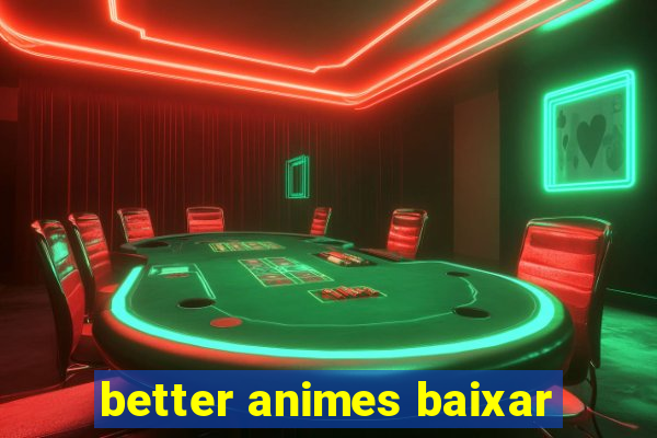 better animes baixar